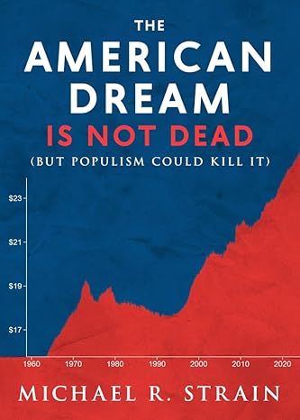 the american dream is not dead 1st edition michael r. strain 159947557x, 978-1599475578