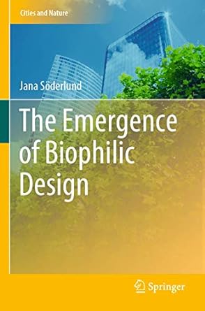 the emergence of biophilic design 1st edition jana soderlund 3030298159, 978-3030298159