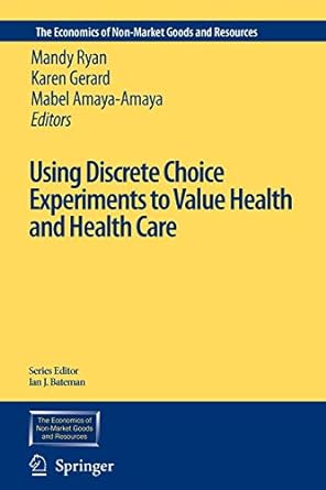 using discrete choice experiments to value health and health care 1st edition mandy ryan ,karen gerard ,mabel