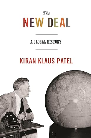 the new deal a global history 1st edition kiran klaus patel 0691176159, 978-0691176154