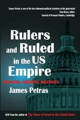 rulers and ruled in the us empire bankers zionists and militants 1st edition james petras 093286354x,