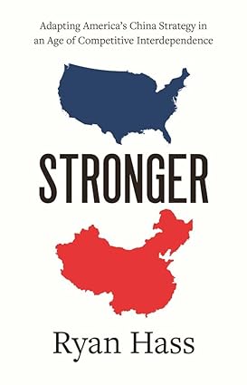 stronger adapting america s china strategy in an age of competitive interdependence 1st edition ryan hass