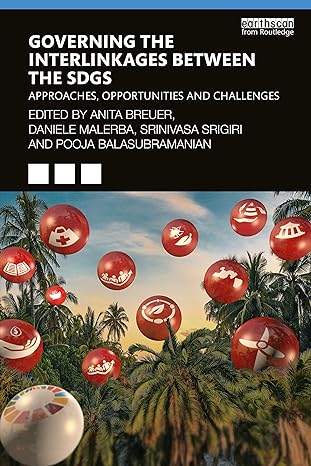 governing the interlinkages between the sdgs 1st edition anita breuer ,daniele malerba ,srinivasa srigiri