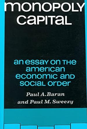 monopoly capital an essay on the american economic and social order 1st edition paul a. baran 0853450730,