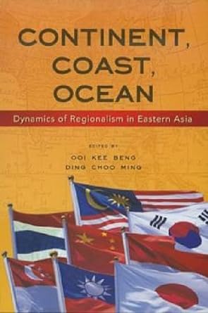 continent coast ocean dynamics of regionalism in eastern asia 1st edition ooi kee beng ,ding choo ming