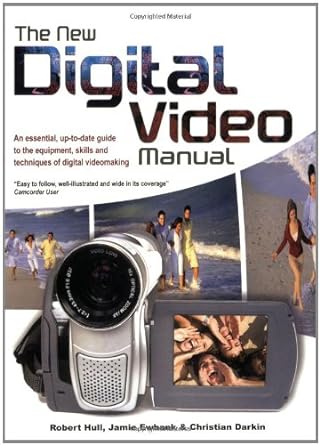 the new digital video manual an essential up to date guide to the equipment skills and techniques of digital