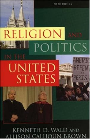 religion and politics in the united states 1st edition kenneth d. wald ,allison calhoun-brown b008smr5yg