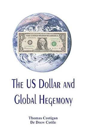 the us dollar and global hegemony 1st edition thomas costigan ,drew cottle 8194261805, 978-8194261803