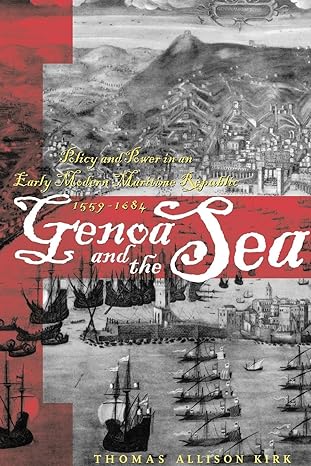 genoa and the sea policy and power in an early modern maritime republic 1559 84 1st edition thomas allison