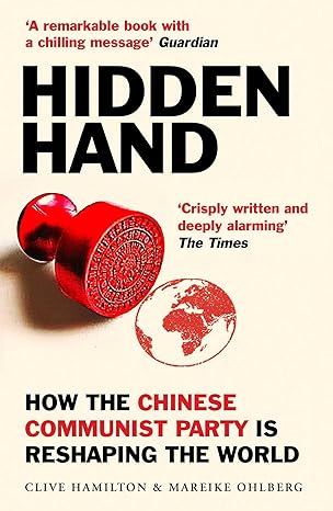 hidden hand exposing how the chinese communist party is reshaping the world 1st edition clive hamilton