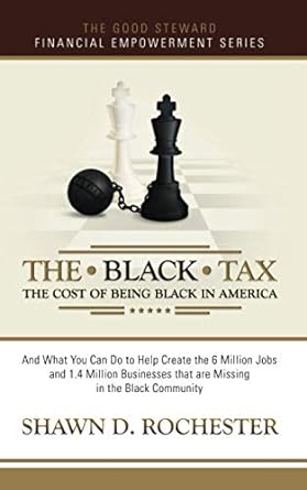 the black tax the cost of being black in america 1st edition shawn d rochester 0999007203, 978-0999007204