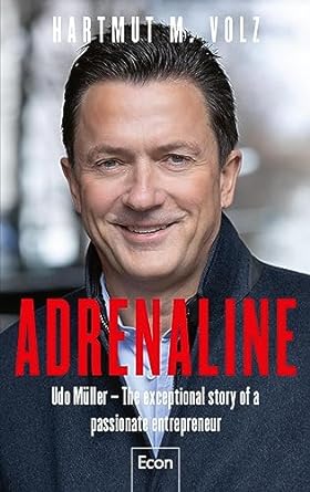 adrenaline udo muller the exceptional story of a passionate entrepreneur the amazing success story of the man