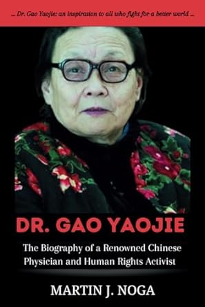 the biography of dr gao yaojie a guide to the life of a renowned chinese physician and human rights activist