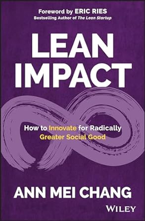 lean impact how to innovate for radically greater social good 1st edition ann mei chang ,eric ries