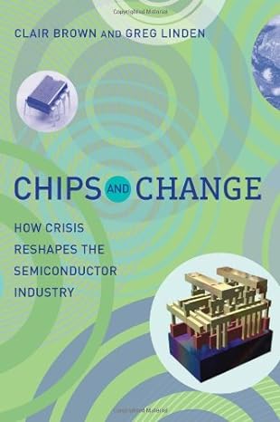 chips and change how crisis reshapes the semiconductor industry 1st edition clair brown ,greg linden