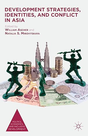 development strategies identities and conflict in asia 2013th edition william ascher ,n mirovitskaya
