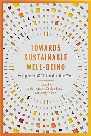 towards sustainable well being moving beyond gdp in canada and the world 1st edition anders hayden ,ceofride