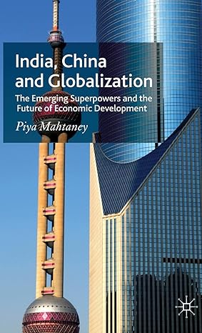 india china and globalization the emerging superpowers and the future of economic development 2007th edition