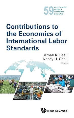 contributions to the economics of international labor standards 1st edition arnab k basu ,nancy h chau