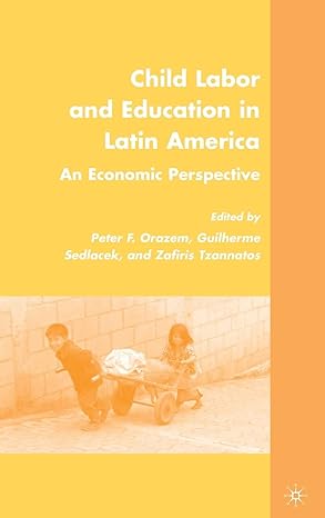 child labor and education in latin america an economic perspective 2009th edition p orazem ,z tzannatos
