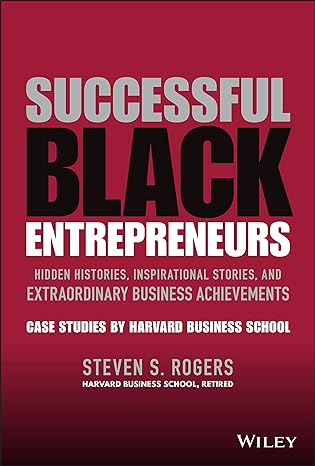 successful black entrepreneurs hidden histories inspirational stories and extraordinary business achievements