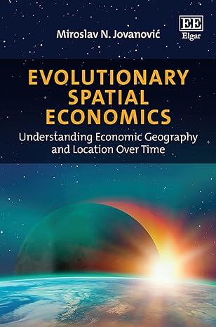 evolutionary spatial economics understanding economic geography and location over time 1st edition miroslav n