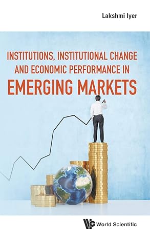institutions institutional change and economic performance in emerging markets 1st edition lakshmi iyer
