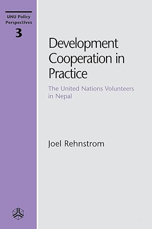 development cooperation in practice the united nations volunteers in nepal 1st edition joel rehnstrom