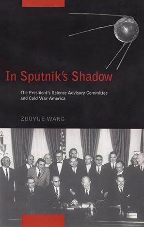 in sputniks shadow the presidents science advisory committee and cold war america none edition professor