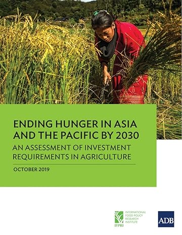 ending hunger in asia and the pacific by 2030 an assessment of investment requirements in agriculture 1st