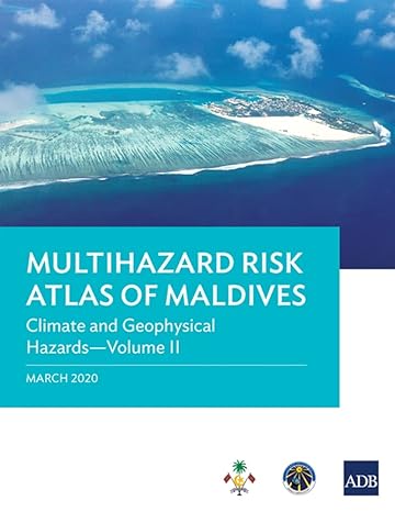 multihazard risk atlas of maldives volume ii climate and geophysical hazards 1st edition asian development