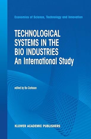 technological systems in the bio industries an international study 1st edition b carlsson 1461353025,