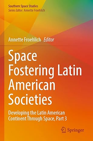 space fostering latin american societies developing the latin american continent through space part 3 1st