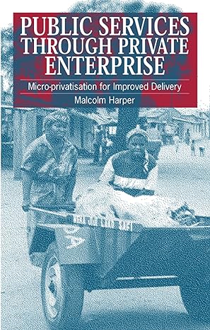 public services through private enterprise micro privatization for improved delivery 1st edition malcolm