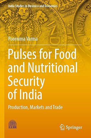 pulses for food and nutritional security of india production markets and trade 1st edition poornima varma
