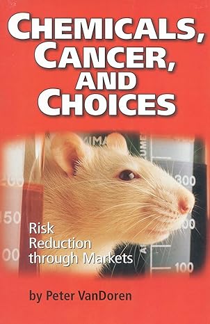 chemicals cancer and choices risk reduction through markets 1st edition peter vandoren 1882577795,