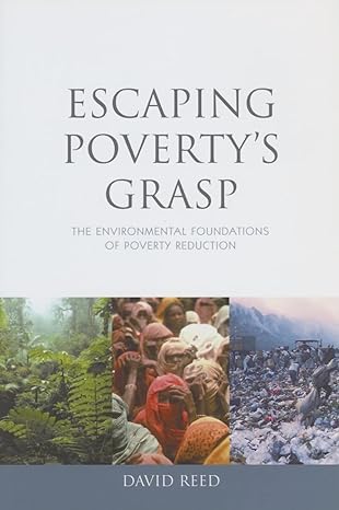 escaping povertys grasp the environmental foundations of poverty reduction 1st edition david reed 1844073718,