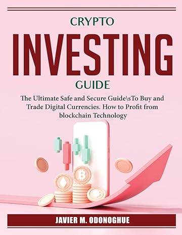 crypto investing guide the ultimate safe and secure guidesto buy and trade digital currencies how to profit