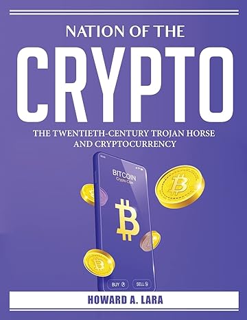 nation of the crypto the twentieth century trojan horse and cryptocurrency 1st edition howard a lara