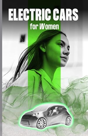 electric cars for women a comprehensive guide to finding the perfect ev choosing the ideal e powered vehicle