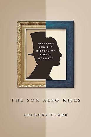 the son also rises surnames and the history of social mobility 1st edition gregory clark ,neil cummins ,yu