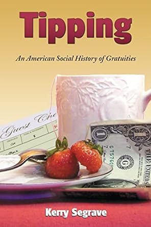tipping an american social history of gratuities 1st edition kerry segrave 0786442468, 978-0786442461