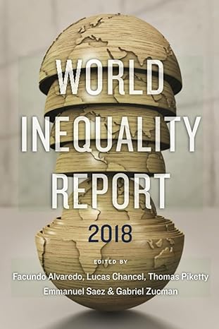 world inequality report 2018 1st edition facundo alvaredo 0674984552, 978-0674984554