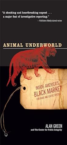 animal underworld inside americas black market for rare and exotic species 1st edition alan green 1586483749,