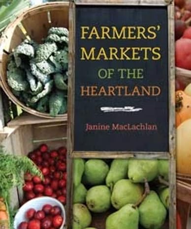 farmers markets of the heartland 1st edition janine maclachlan 0252078632, 978-0252078637