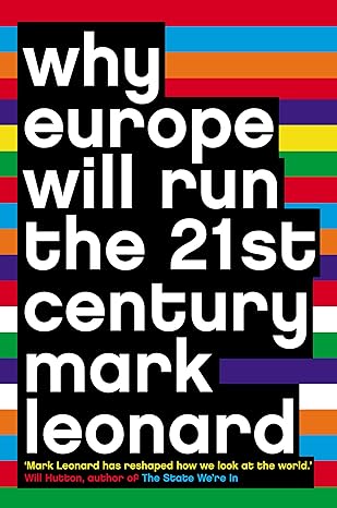 why europe will run the 21st century 1st edition mark leonard 0007195311, 978-0007195312