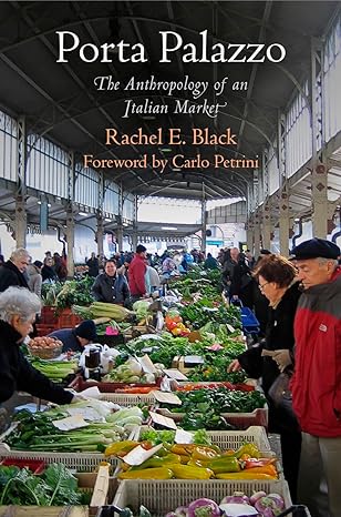 porta palazzo the anthropology of an italian market 1st edition rachel e black ,carlo petrini 0812223152,