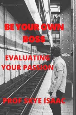 be your own boss evaluating your passion 1st edition prof skye isaac 979-8846649507
