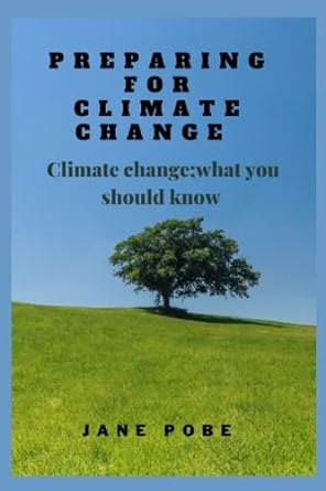 preparing for climate change climate change what you should know 1st edition jane pobe 979-8846697911