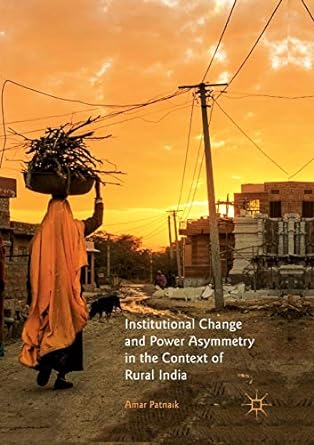 institutional change and power asymmetry in the context of rural india 1st edition amar patnaik 9811346046,